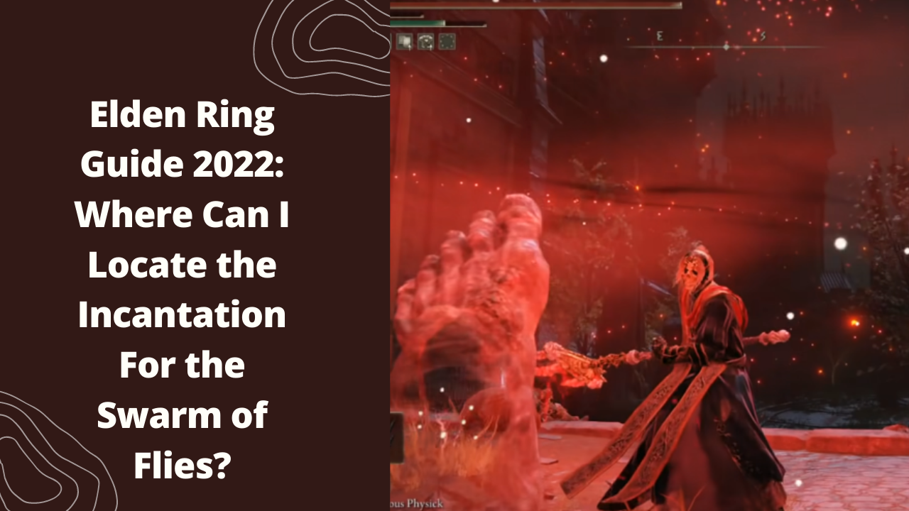 Elden Ring Guide 2022: Where Can I Locate the Incantation For the Swarm of Flies?